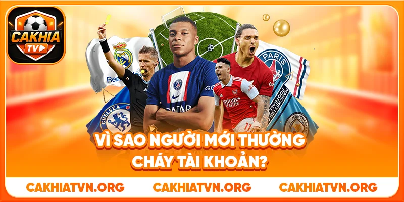 Kinh Nghiệm Quản Lý Vốn Cá Cược Bóng Đá Từ Cakhia TV 3 Vì Sao Người Mới Thường Cháy Tài Khoản?